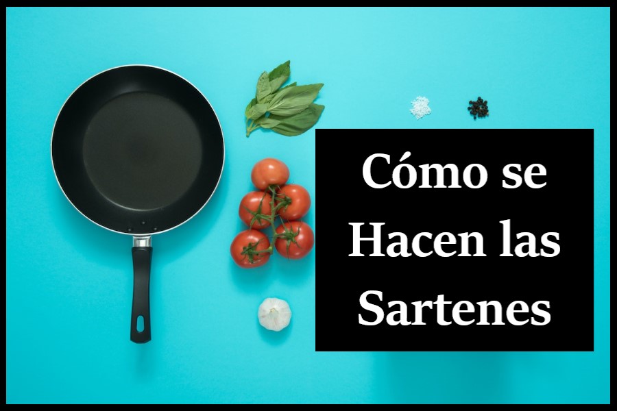 como se hacen las sartenes
