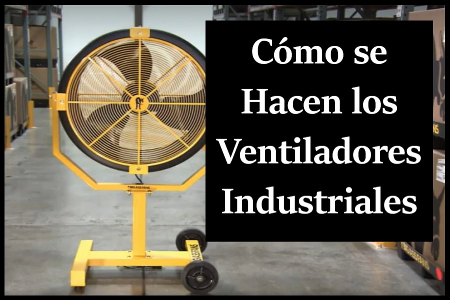 como se hacen los ventiladores industriales